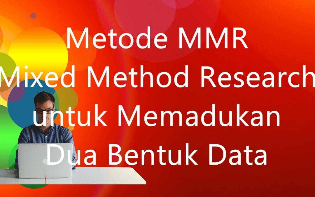 Metode Mixed Method Research untuk Memadukan Dua Bentuk Data
